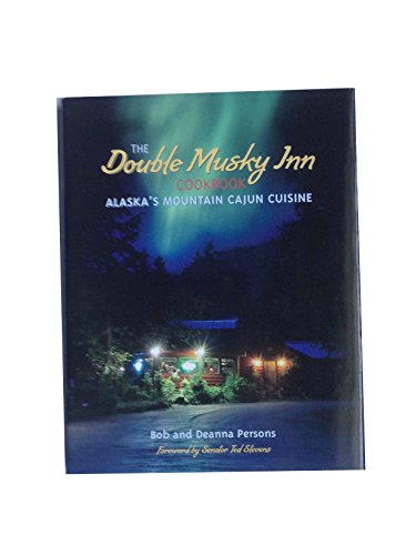 Read Double Musky Inn Cookbook: Alaska's Mountain Cajun Cuisine, written by Bob Persons; Deanna Persons