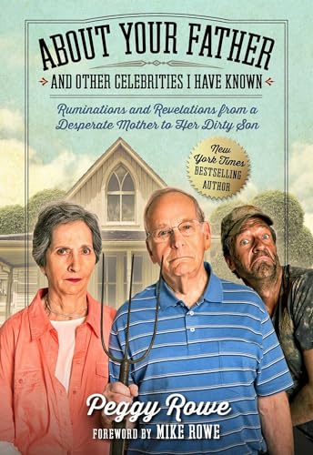 Read About Your Father and Other Celebrities I Have Known: Ruminations and Revelations from a Desperate Mother to Her Dirty Son, written by Peggy Rowe Read About Your Father and Other Celebrities I Have Known: Ruminations and Revelations from a Desperate Mother to Her Dirty Son, written by Peggy Rowe