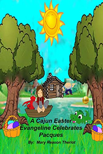 Read A Cajun Easter Evangeline Celebrates Pacques, written by Mary Reason Theriot Read A Cajun Easter Evangeline Celebrates Pacques, written by Mary Reason Theriot