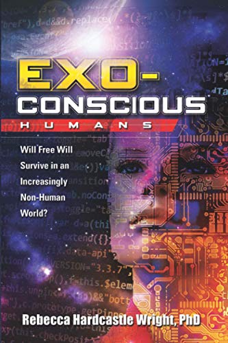 Read Exoconscious Humans: Will Free Will Survive in an Increasingly Non-Human World?, written by Rebecca Hardcastle Wright