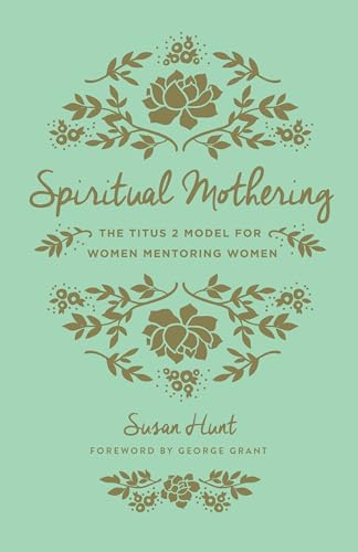 Read Spiritual Mothering: The Titus 2 Model for Women Mentoring Women (Redesign), written by Susan Hunt Read Spiritual Mothering: The Titus 2 Model for Women Mentoring Women (Redesign), written by Susan Hunt