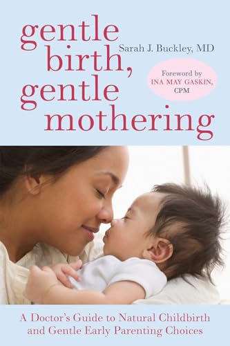 Read Gentle Birth, Gentle Mothering: A Doctor's Guide to Natural Childbirth and Gentle Early Parenting Choices, written by Sarah Buckley Read Gentle Birth, Gentle Mothering: A Doctor's Guide to Natural Childbirth and Gentle Early Parenting Choices, written by Sarah Buckley