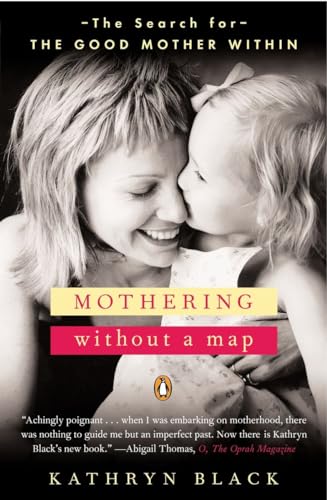 Read Mothering Without a Map: The Search for the Good Mother Within, written by Kathryn Black Read Mothering Without a Map: The Search for the Good Mother Within, written by Kathryn Black
