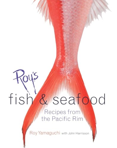 Read Roy's Fish and Seafood: Recipes from the Pacific Rim [A Cookbook], written by Roy Yamaguchi; John Harrisson