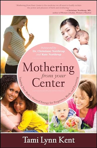 Read Mothering from Your Center: Tapping Your Body's Natural Energy for Pregnancy, Birth, and Parenting, written by Tami Lynn Kent Read Mothering from Your Center: Tapping Your Body's Natural Energy for Pregnancy, Birth, and Parenting, written by Tami Lynn Kent