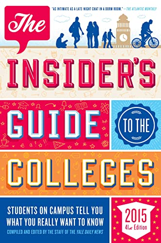 Read The Insider's Guide to the Colleges, 2015: Students on Campus Tell You What You Really Want to Know, 41st Edition, written by Yale Daily News Staff