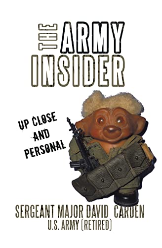 Read The Army Insider: Up Close and Personal, written by Sergeant Major David Carden U.S. Army