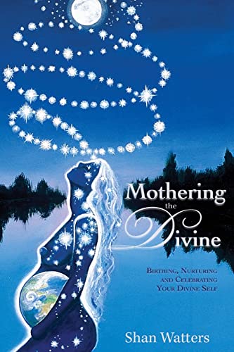 Read Mothering the Divine: Birthing, Nurturing and Celebrating Your Divine Self, written by Shan Watters Read Mothering the Divine: Birthing, Nurturing and Celebrating Your Divine Self, written by Shan Watters