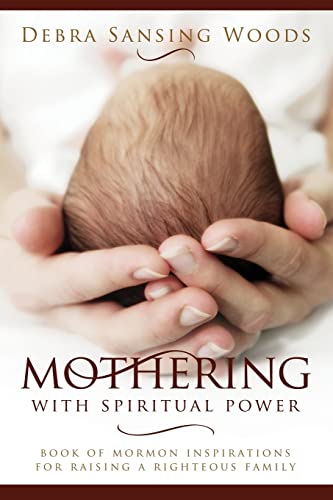 Read Mothering With Spiritual Power: Book of Mormon Inspirations for Raising a Righteous Family Debra Woods, written by Debra Woods Read Mothering With Spiritual Power: Book of Mormon Inspirations for Raising a Righteous Family Debra Woods, written by Debra Woods