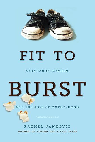 Read Fit to Burst: Abundance, Mayhem, and the Joys of Motherhood, written by Rachel Jankovic Read Fit to Burst: Abundance, Mayhem, and the Joys of Motherhood, written by Rachel Jankovic
