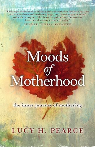 Read Moods of Motherhood: The inner journey of mothering, written by Lucy H. Pearce Read Moods of Motherhood: The inner journey of mothering, written by Lucy H. Pearce
