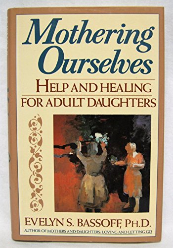 Read Mothering Ourselves: Help and Healing for Adult Daughters, written by Evelyn S. Bassoff Read Mothering Ourselves: Help and Healing for Adult Daughters, written by Evelyn S. Bassoff