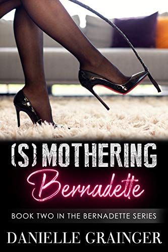 Read (S)mothering Bernadette: Book Two in the Bernadette Series, written by Danielle Grainger