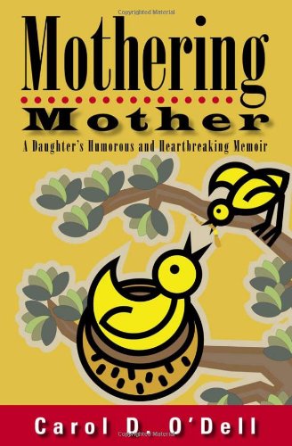 Read Mothering Mother: A Daughter's Humorous and Heartbreaking Memoir, written by Carol D. O'Dell Read Mothering Mother: A Daughter's Humorous and Heartbreaking Memoir, written by Carol D. O'Dell