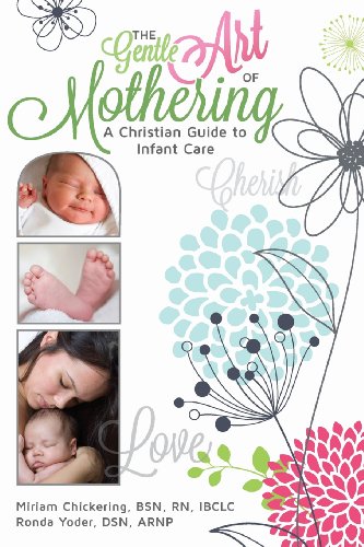 Read The Gentle Art of Mothering: A Christian Guide to Infant Care, written by Miriam J Chickering; Ronda E Yoder Read The Gentle Art of Mothering: A Christian Guide to Infant Care, written by Miriam J Chickering; Ronda E Yoder