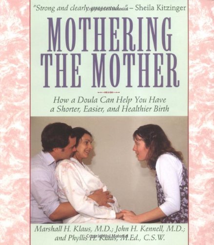 Read Mothering The Mother: How A Doula Can Help You Have A Shorter, Easier, And Healthier Birth, written by Marshall H. Klaus Read Mothering The Mother: How A Doula Can Help You Have A Shorter, Easier, And Healthier Birth, written by Marshall H. Klaus