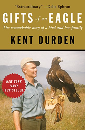 Read Gifts of an Eagle: The Remarkable Story of a Bird and Her Family, written by Kent Durden Read Gifts of an Eagle: The Remarkable Story of a Bird and Her Family, written by Kent Durden