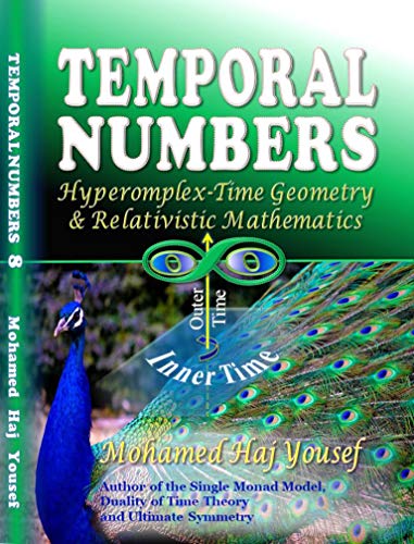 Read TEMPORAL NUMBERS: Hypercomplex-Time Geometry and Relativistic Mathematics, written by Mohamed Haj Yousef