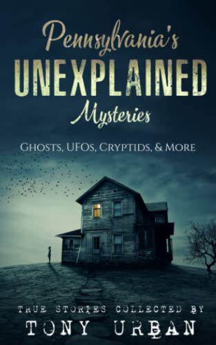Read Pennsylvania's Unexplained Mysteries: Ghosts, UFOs, Cryptids, & More (Unexplained Encounters), written by Tony Urban Read Pennsylvania's Unexplained Mysteries: Ghosts, UFOs, Cryptids, & More (Unexplained Encounters), written by Tony Urban