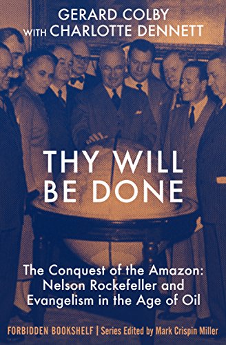 Read Thy Will Be Done: The Conquest of the Amazon: Nelson Rockefeller and Evangelism in the Age of Oil (Forbidden Bookshelf), written by Gerard Colby; Charlotte Dennett