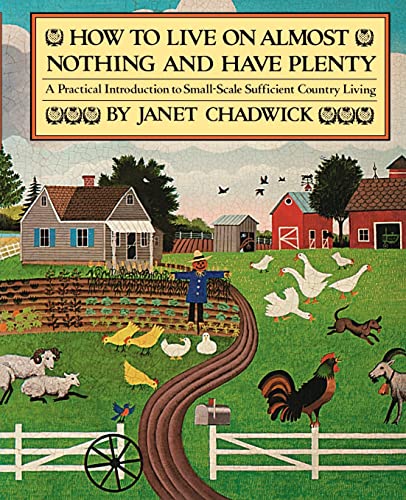 Read How TO LIVE ON ALMOST NOTHING AND HAVE PLENTY: A Practical Introduction to Small-Scale Sufficient Country Living, written by Janet Chadwick Read How TO LIVE ON ALMOST NOTHING AND HAVE PLENTY: A Practical Introduction to Small-Scale Sufficient Country Living, written by Janet Chadwick