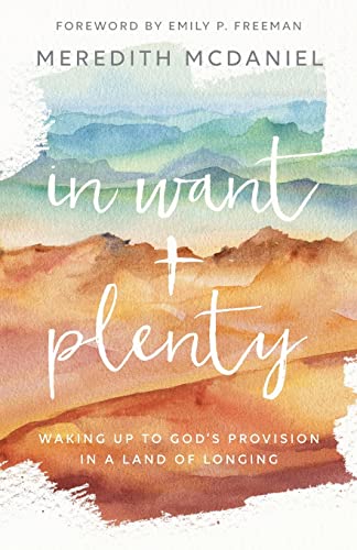 Read In Want + Plenty: Waking Up to God's Provision in a Land of Longing, written by McDaniel Read In Want + Plenty: Waking Up to God's Provision in a Land of Longing, written by McDaniel