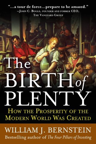 Read The Birth of Plenty: How the Prosperity of the Modern World was Created, written by William J. Bernstein Read The Birth of Plenty: How the Prosperity of the Modern World was Created, written by William J. Bernstein