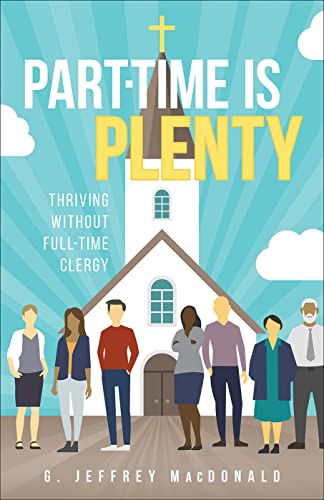 Read Part-Time is Plenty: Thriving without Full-Time Clergy, written by G. Jeffrey MacDonald Read Part-Time is Plenty: Thriving without Full-Time Clergy, written by G. Jeffrey MacDonald