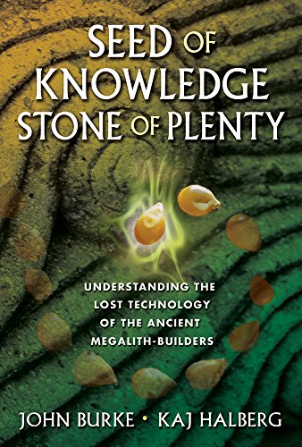 Read Seed of Knowledge, Stone of Plenty: Understanding the Lost Technology of the Ancient Megalith-Builders, written by John Burke; Kaj Halberg Read Seed of Knowledge, Stone of Plenty: Understanding the Lost Technology of the Ancient Megalith-Builders, written by John Burke; Kaj Halberg