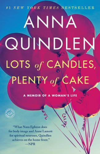 Read Lots of Candles, Plenty of Cake: A Memoir of a Woman's Life, written by Anna Quindlen Read Lots of Candles, Plenty of Cake: A Memoir of a Woman's Life, written by Anna Quindlen