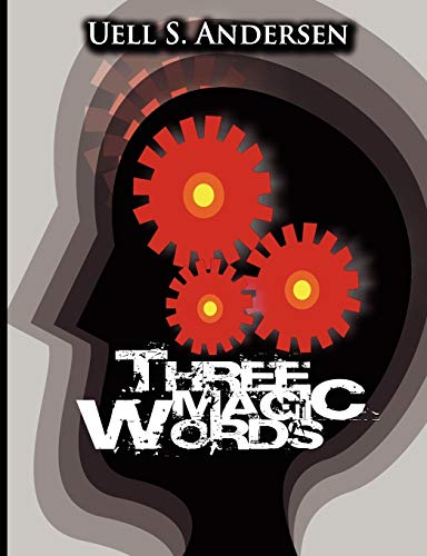 Read Three Magic Words: The Key to Power, Peace and Plenty, written by Uell Stanley Anderson; U S Anderson