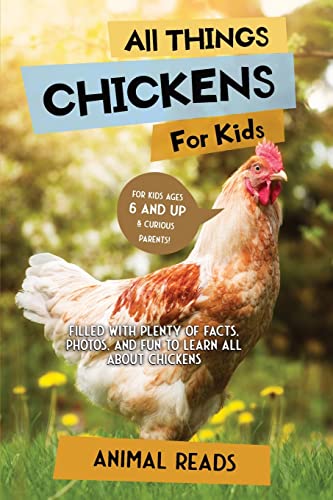 Read All Things Chickens For Kids: Filled With Plenty of Facts, Photos, and Fun to Learn all About Chickens, written by Animal Reads Read All Things Chickens For Kids: Filled With Plenty of Facts, Photos, and Fun to Learn all About Chickens, written by Animal Reads