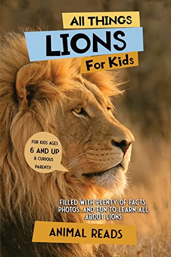 Read All Things Lions For Kids: Filled With Plenty of Facts, Photos, and Fun to Learn all About Lions, written by Animal Reads