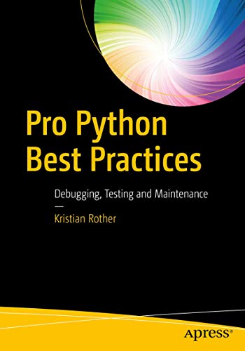Read Pro Python Best Practices: Debugging, Testing and Maintenance, written by Kristian Rother