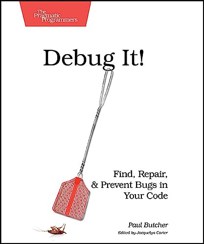 Read Debug It!: Find, Repair, and Prevent Bugs in Your Code (Pragmatic Programmers), written by Paul Butcher