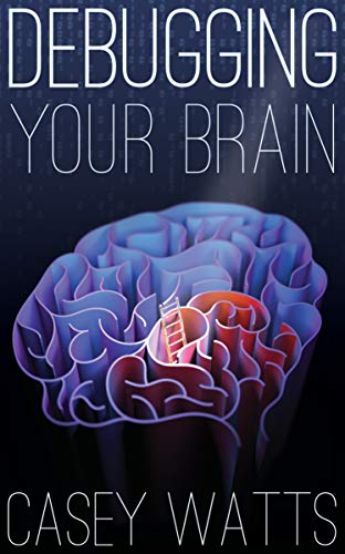 Read Debugging Your Brain, written by Casey S. Watts