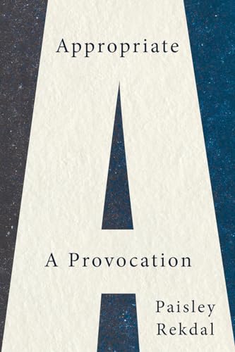 Read Appropriate: A Provocation, written by Paisley Rekdal