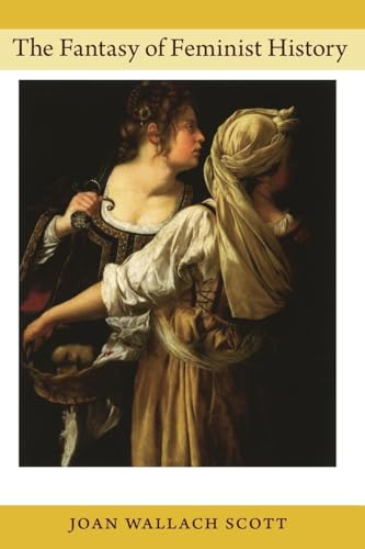 Read The Fantasy of Feminist History (Next Wave Provocations), written by Joan Wallach Scott Read The Fantasy of Feminist History (Next Wave Provocations), written by Joan Wallach Scott