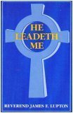 Read He Leadeth Me, written by Rev. James f. Lupton