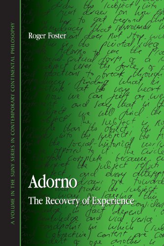 Read Adorno: The Recovery of Experience (Contemporary Contin Philosophy), written by Roger Foster Read Adorno: The Recovery of Experience (Contemporary Contin Philosophy), written by Roger Foster