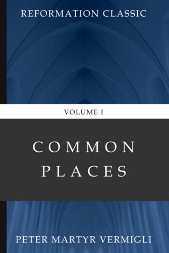 Read Common Places (Volume 1): Reformation Classic, written by Peter Martyr Vermigli