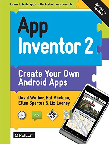 Read App Inventor 2: Create Your Own Android Apps, written by David Wolber; Hal Abelson; Ellen Spertus; Liz Looney
