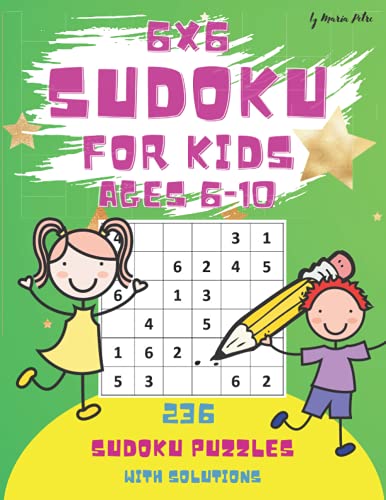 Read Sudoku for Kids: 6X6, ages 6-10, 236 Easy Sudoku Puzzles For Kids And Beginners 6x6, With Solutions, Large Print Book, written by Maria Petre