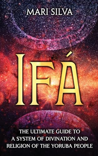 Read Ifá: The Ultimate Guide to a System of Divination and Religion of the Yoruba People, written by Mari Silva