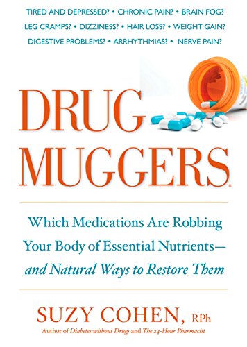 Read Drug Muggers: Which Medications Are Robbing Your Body of Essential Nutrients--and Natural Waysto Restore Them, written by Suzy Cohen R.Ph