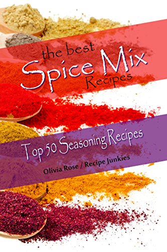 Read The Best Spice Mix Recipes - Top 50 Seasoning Recipes (Spice Mixes), written by Olivia Rose; Recipe Junkies Read The Best Spice Mix Recipes - Top 50 Seasoning Recipes (Spice Mixes), written by Olivia Rose; Recipe Junkies