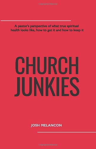 Read Church Junkies: A pastor's perspective of what true spiritual health looks like, how to get it and how to keep it, written by Josh Melancon