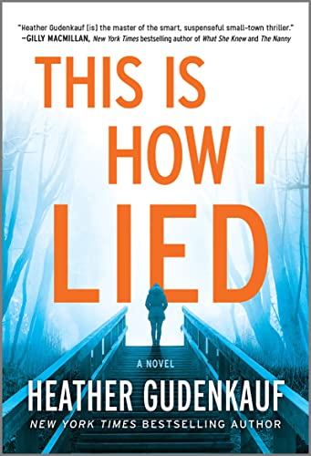 Read This Is How I Lied: A Novel, written by Heather Gudenkauf Read This Is How I Lied: A Novel, written by Heather Gudenkauf