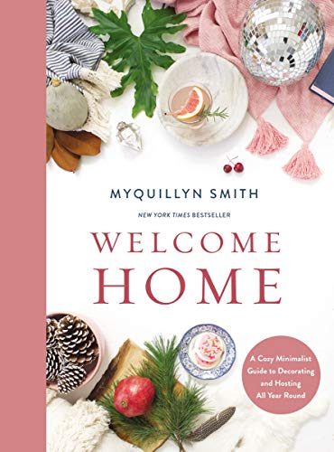 Read Welcome Home: A Cozy Minimalist Guide to Decorating and Hosting All Year Round, written by Myquillyn Smith Read Welcome Home: A Cozy Minimalist Guide to Decorating and Hosting All Year Round, written by Myquillyn Smith