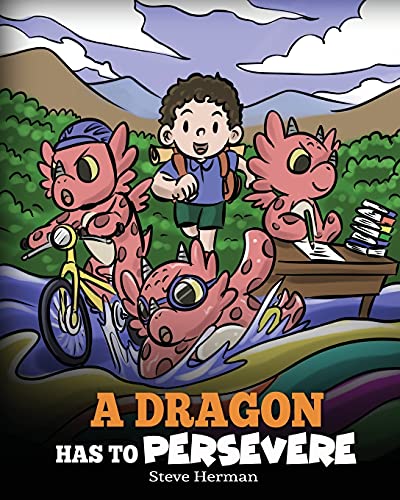 Read A Dragon Has To Persevere: A Story About Perseverance, Persistence, and Not Giving Up (My Dragon Books), written by Steve Herman Read A Dragon Has To Persevere: A Story About Perseverance, Persistence, and Not Giving Up (My Dragon Books), written by Steve Herman